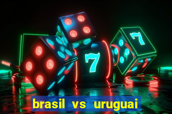 brasil vs uruguai ao vivo multicanais